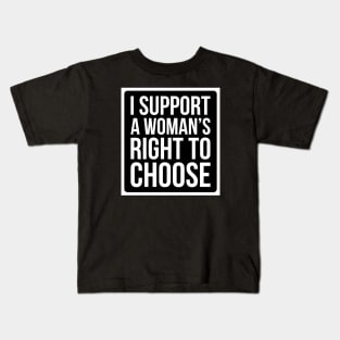 I Support A Woman's Right To Choose - Pro Choice T Shirt Kids T-Shirt